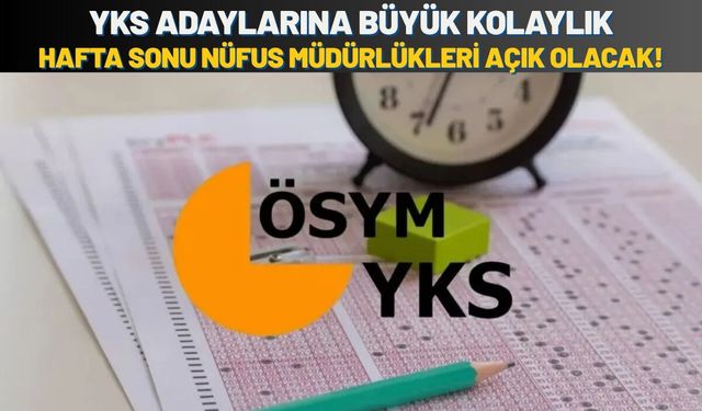 YKS Adaylarına Büyük Kolaylık: Hafta Sonu Nüfus Müdürlükleri Açık Olacak!