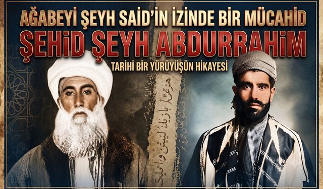 Ağabeyi Şeyh Said'in İzinde Bir Mücahid: Şehid Şeyh Abdurrahim