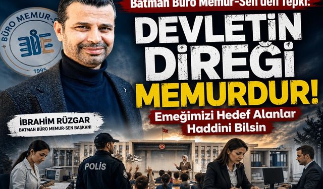 Batman Büro Memur-Sen'den Tepki: "Devletin Direği Memurdur, Emeğimizi Hedef Alanlar Haddini Bilsin"