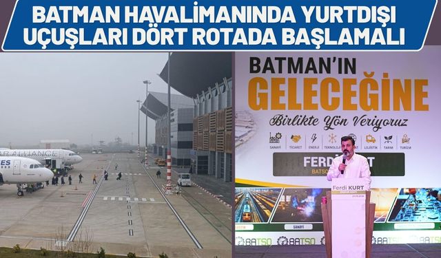 Batman Havalimanında Yurtdışı Uçuşları Dört Rotada Başlamalı