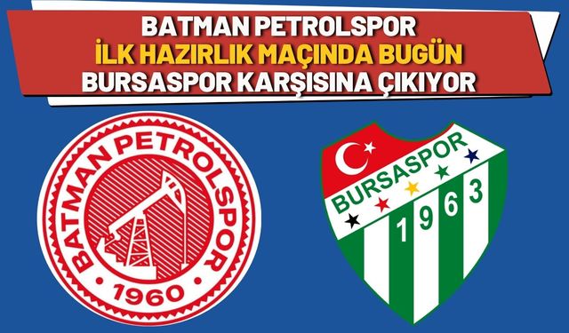 Batman Petrolspor, İlk Hazırlık Maçında Bugün Bursaspor Karşısına Çıkıyor