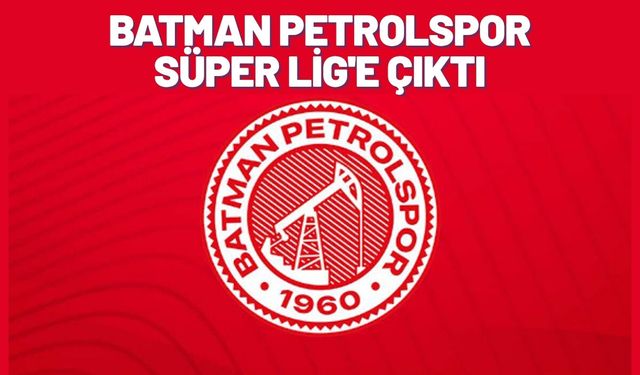 Batman Petrolspor Süper Lig'e Çıktı