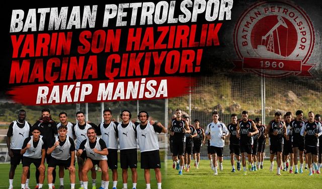 Batman Petrolspor Yarın Son Hazırlık Maçına Çıkıyor! Rakip Manisa