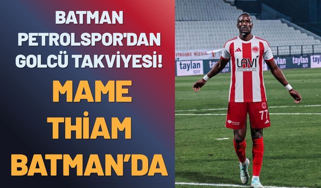 Batman Petrolspor'dan Golcü Takviyesi! Mame Thiam Batman’da