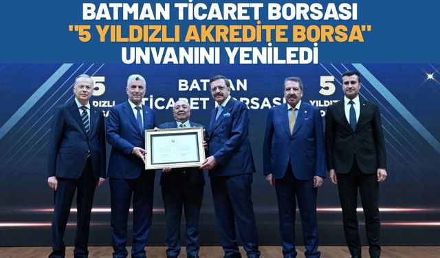 Batman Ticaret Borsası "5 Yıldızlı Akredite Borsa" Unvanını Yeniledi