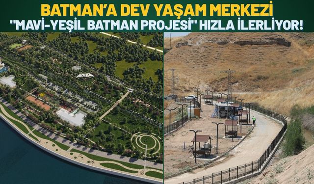 Batman’a Dev Yaşam Merkezi: "Mavi-Yeşil Batman Projesi" Hızla İlerliyor!