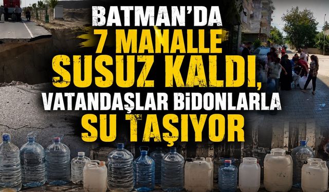 Batman'da Yedi Mahalle Susuz Kaldı, Vatandaşlar Bidonlarla Su Taşıyor