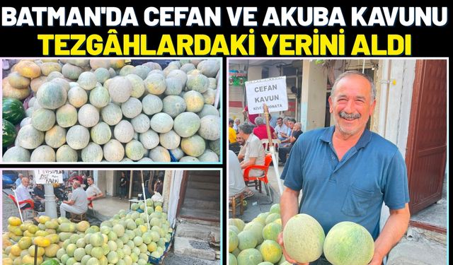 Batman'da Cefan ve Akuba Kavunu Tezgâhlardaki Yerini Aldı
