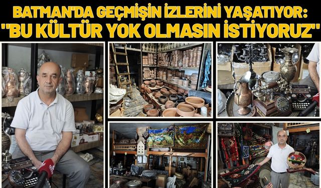 Batman'da Geçmişin İzlerini Yaşatıyor: "Bu Kültür Yok Olmasın İstiyoruz"