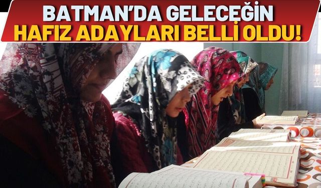 Batman’da Geleceğin Hafız Adayları Belli Oldu!