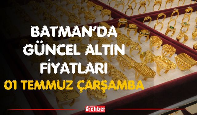 Batman’da Güncel Altın Fiyatları 01 Temmuz Çarşamba