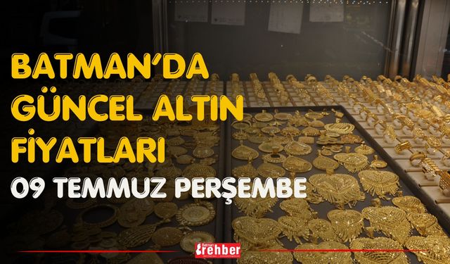 Batman’da Güncel Altın Fiyatları 09 Temmuz Perşembe