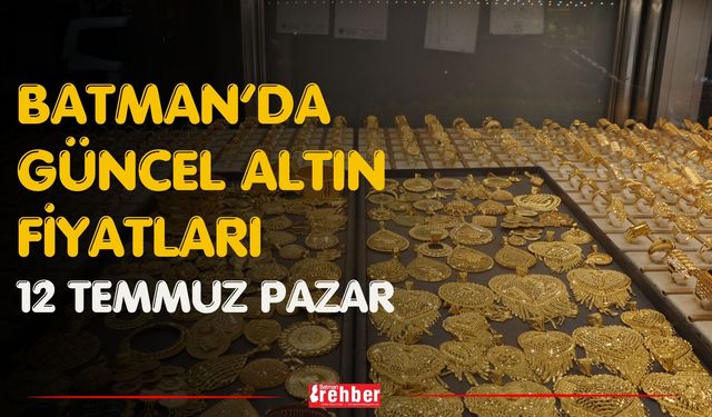 Batman’da Güncel Altın Fiyatları 12 Temmuz Pazar