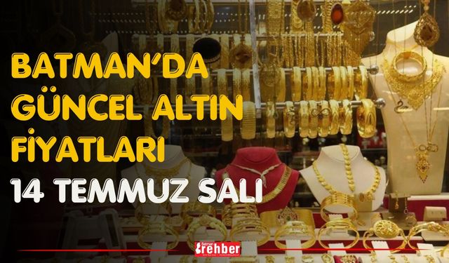 Batman’da Güncel Altın Fiyatları 14 Temmuz Salı