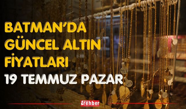 Batman’da Güncel Altın Fiyatları 19 Temmuz Pazar