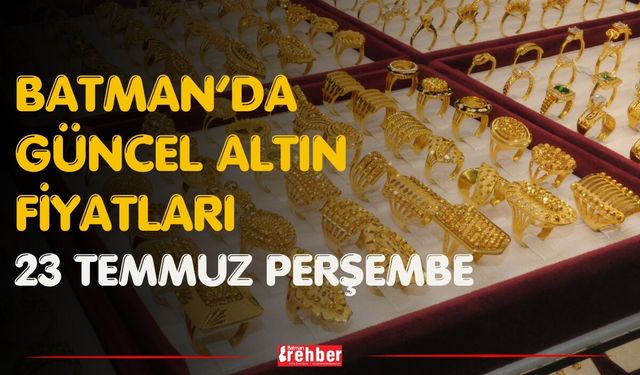 Batman’da Güncel Altın Fiyatları 23 Temmuz Perşembe