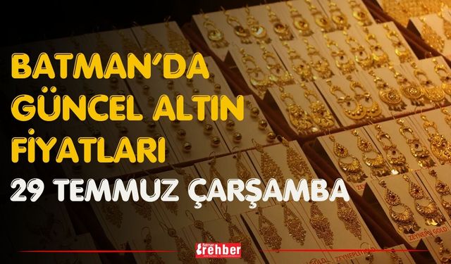 Batman’da Güncel Altın Fiyatları 29 Temmuz Çarşamba