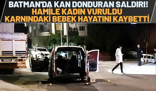 Batman'da Kan Donduran Saldırı! Hamile Kadın Vuruldu, Karnındaki Bebek Hayatını Kaybetti