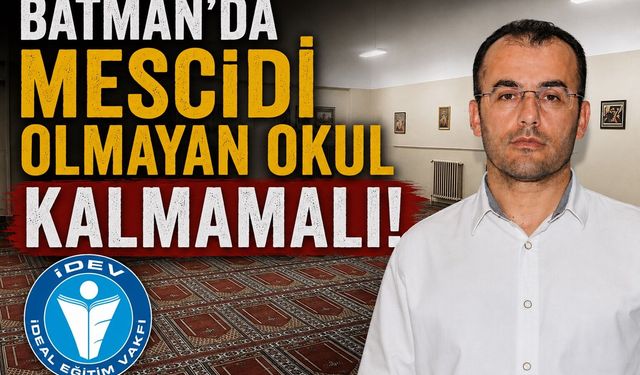 Batman'da Mescidi Olmayan Okul Kalmamalı