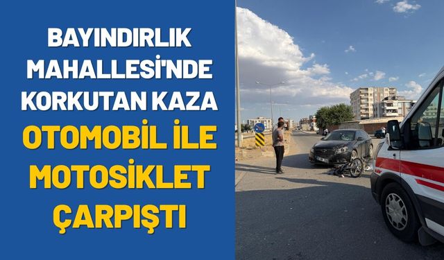 Bayındırlık Mahallesi'nde Korkutan Kaza: Otomobil ile Motosiklet Çarpıştı