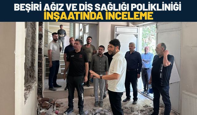 Beşiri Ağız ve Diş Sağlığı Polikliniği İnşaatında İnceleme