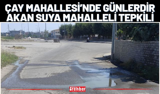 Çay Mahallesi’nde Günlerdir Akan Suya Mahalleli Tepkili