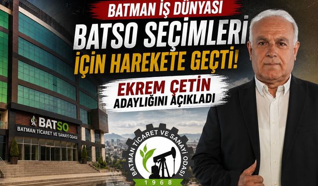 Batman iş dünyası BATSO seçimleri için harekete geçti: Ekrem Çetin adaylığını açıkladı
