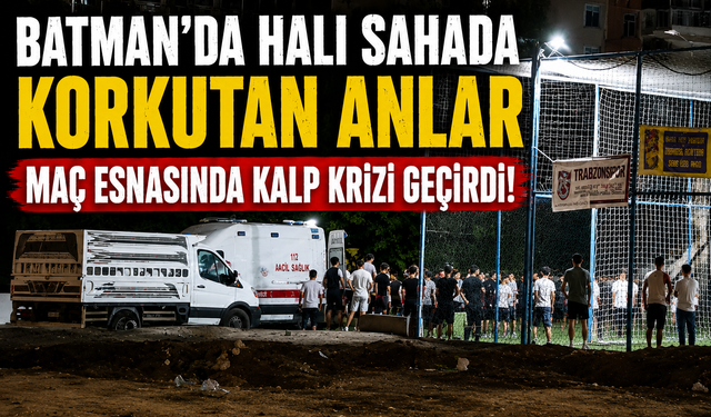 Batman’da Halı Sahada Korkutan Anlar: Maç Esnasında Kalp Krizi Geçirdi!