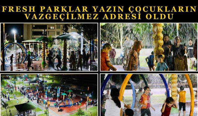 Fresh Parklar Yazın Çocukların Vazgeçilmez Adresi Oldu