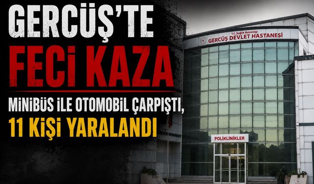 Gercüş'te Feci Kaza: Minibüs ile Otomobil Çarpıştı, 11 Kişi Yaralandı