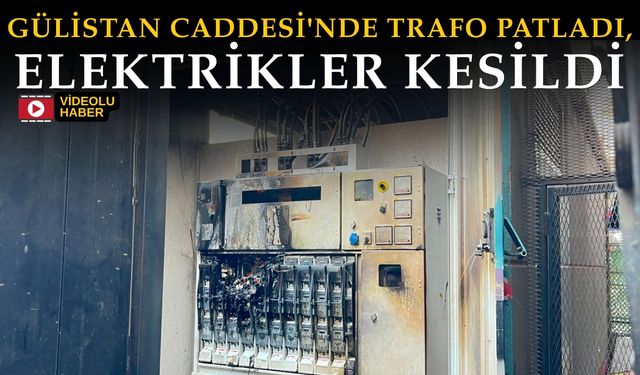 Gülistan Caddesi'nde Trafo Patladı, Elektrikler Kesildi