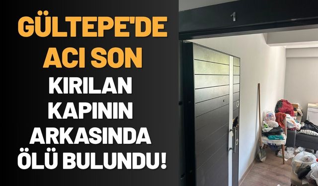 Gültepe'de Acı Son: Kırılan Kapının Arkasında Ölü Bulundu!