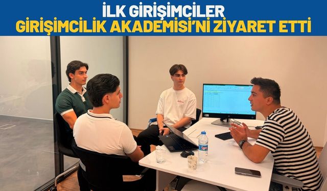İlk Girişimciler Girişimcilik Akademisi’ni Ziyaret Etti