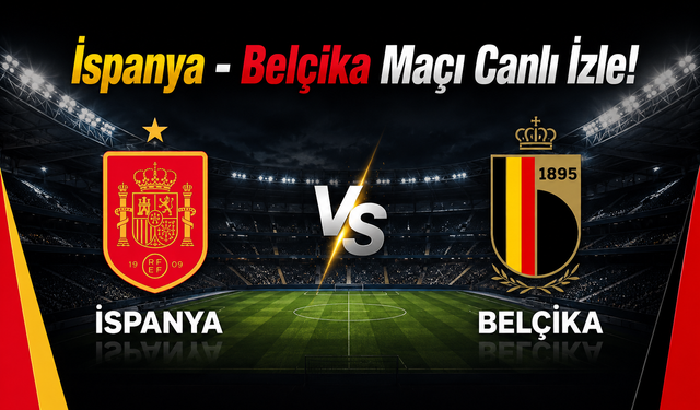 İspanya - Belçika Maçı Canlı İzle!