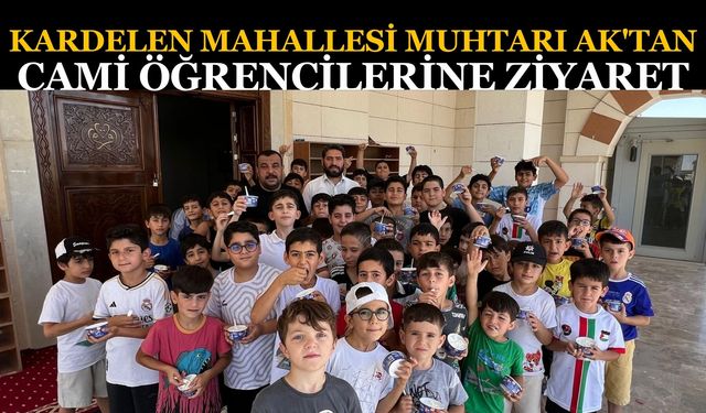 Kardelen Mahallesi Muhtarı Ak'tan Cami Öğrencilerine Ziyaret