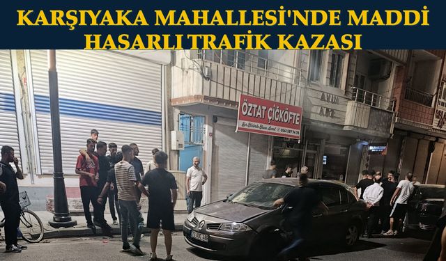 Karşıyaka Mahallesi'nde Maddi Hasarlı Trafik Kazası