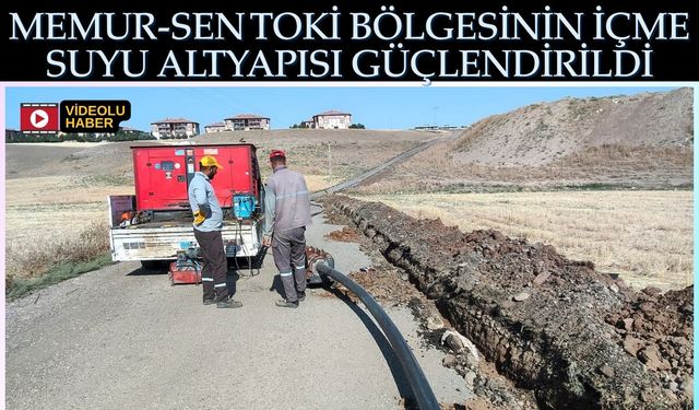 Memur-Sen TOKİ Bölgesinin İçme Suyu Altyapısı Güçlendirildi
