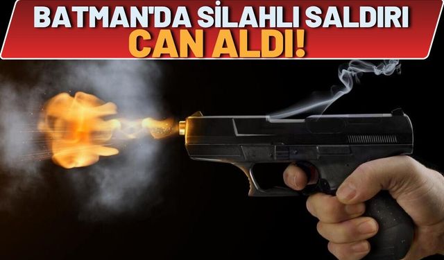 Batman'da Silahlı Saldırı Can Aldı!