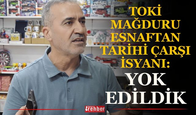 TOKİ Mağduru Esnaftan Tarihi Çarşı İsyanı: Yok Edildik