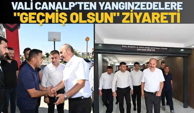 Vali Canalp’ten Yangınzedelere "Geçmiş Olsun" Ziyareti