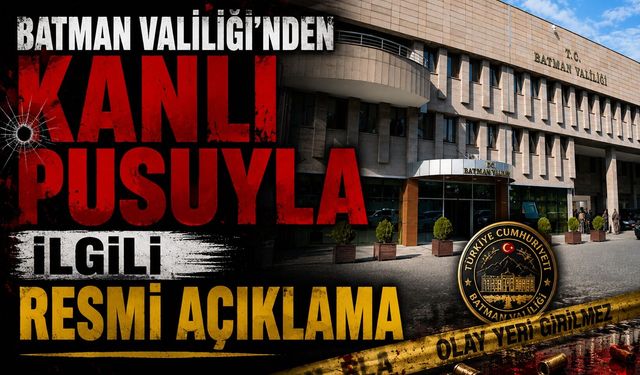 Batman Valiliği'nden Kanlı Pusuyla İlgili Resmi Açıklama