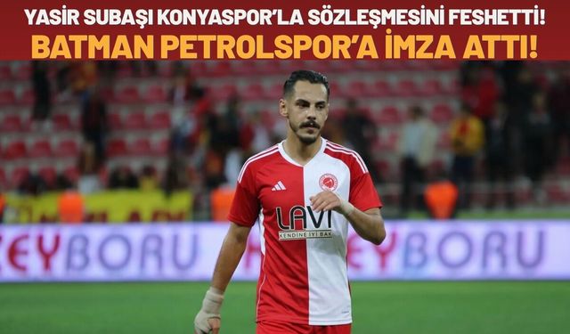 Yasir Subaşı Konyaspor’la Sözleşmesini Feshetti! Batman Petrolspor’a İmza Attı!