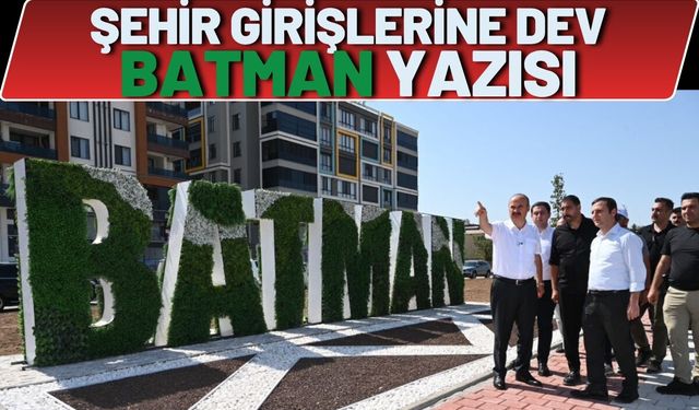 Şehir Girişlerine Dev BATMAN Yazısı