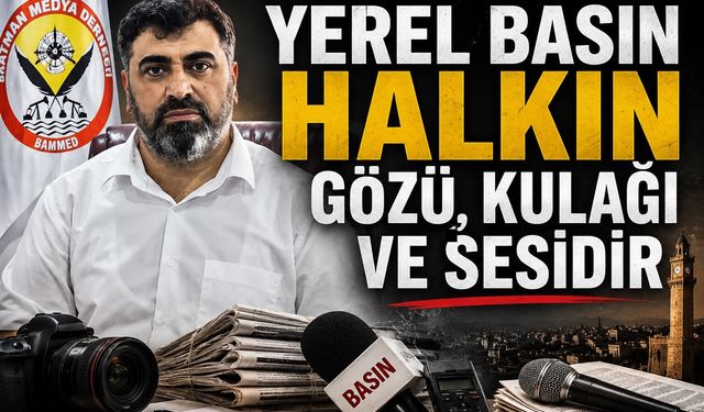 "Yerel Basın Halkın Gözü, Kulağı ve Sesidir"