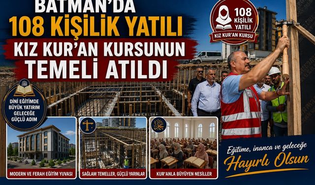 Batman’da 108 Kişilik Yatılı Kız Kur’an Kursunun Temeli Atıldı
