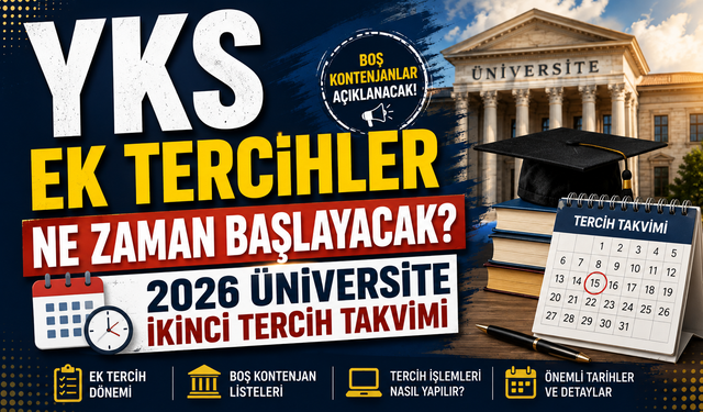 YKS EK TERCİHLER NE ZAMAN BAŞLAYACAK? 2026 ÜNİVERSİTE İKİNCİ TERCİH TAKVİMİ