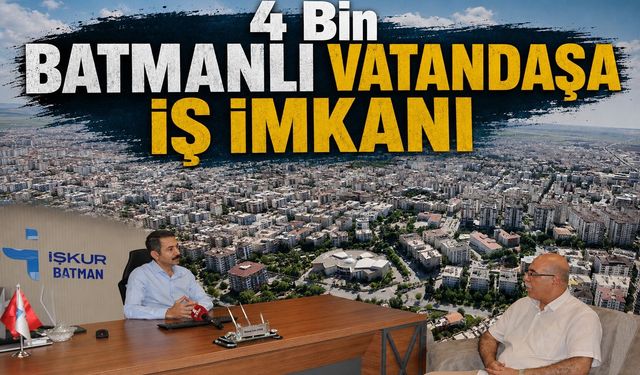 Dört Bin Batmanlı Vatandaşa İş İmkanı
