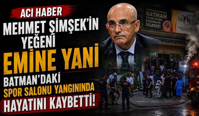 Bakan Mehmet Şimşek’in Yeğen Emine Yani Batman’daki Spor Salonu Yangınında Hayatını Kaybetti