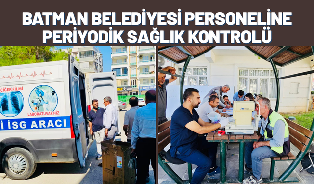 BATMAN BELEDİYESİ PERSONELİNE PERİYODİK SAĞLIK KONTROLÜ