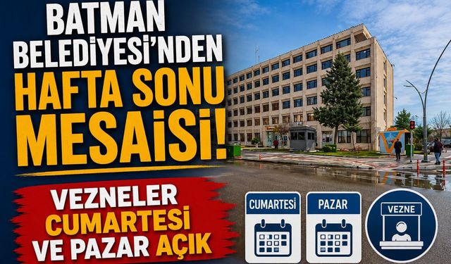 Batman Belediyesi’nden Hafta Sonu Mesaisi! Vezneler Cumartesi ve Pazar Açık